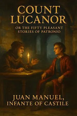 E-Book (epub) Count Lucanor: Or the Fifty Pleasant Stories of Patronio von Juan Manuel Infante of Castile