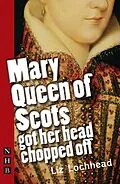 E-Book (epub) Mary Queen of Scots Got Her Head Chopped Off (NHB Modern Plays) von Liz Lochhead
