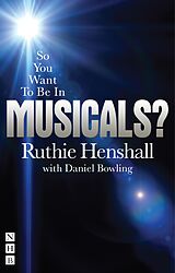 E-Book (epub) So You Want To Be In Musicals? von Ruthie Henshall