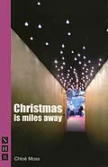 E-Book (epub) Christmas is Miles Away (NHB Modern Plays) von Chloë Moss