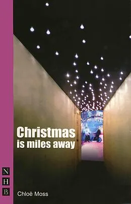 E-Book (epub) Christmas is Miles Away (NHB Modern Plays) von Chloë Moss