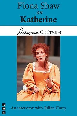 E-Book (epub) Fiona Shaw on Katherine (Shakespeare On Stage) von Fiona Shaw, Julian Curry