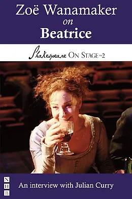 E-Book (epub) Zoë Wanamaker on Beatrice (Shakespeare On Stage) von Zoë Wanamaker, Julian Curry