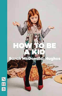 E-Book (epub) How To Be A Kid (NHB Modern Plays) von Sarah McDonald-Hughes