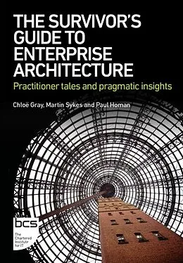 E-Book (pdf) Survivor's Guide to Enterprise Architecture von Chloe Gray, Martin Sykes, Paul Homan
