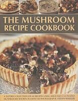 Couverture cartonnée The Mushroom Recipe Cookbook: A Superb Collection of 60 Recipes Using Wild and Cultivated Mushrooms Shown in Over 350 Photographs de Steven Wheeler