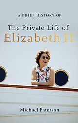 eBook (epub) A Brief History of the Private Life of Elizabeth II de Michael Paterson