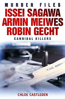 E-Book (epub) Issei Sagawa, Armin Meiwes, Robin Gecht von Chloe Castleden