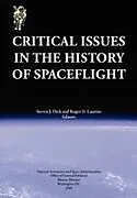 Kartonierter Einband Critical Issues in the History of Spaceflight (NASA Publication SP-2006-4702) von Steven J. Dick, Roger D. Launius, Nasa History Division