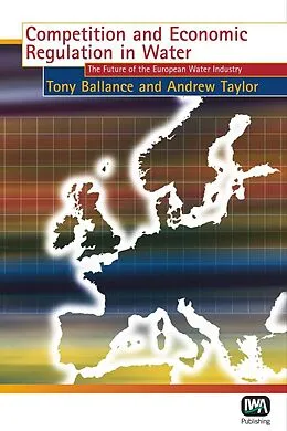 E-Book (pdf) Competition and Economic Regulation in Water von T. Ballance, A. Taylor