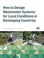 E-Book (pdf) How to Design Wastewater Systems for Local Conditions in Developing Countries von David M. Robbins, Grant C. Ligon