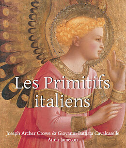 eBook (pdf) Les Primitifs Italien de Joseph Archer Crowe, Giovanni Battista Cavalcaselle, Anna Jameson
