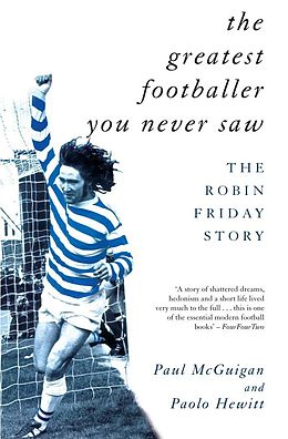 eBook (epub) The Greatest Footballer You Never Saw de Paul McGuigan, Paolo Hewitt