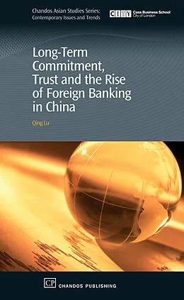 E-Book (epub) Long-Term Commitment, Trust and the Rise of Foreign Banking in China von Qing Lu