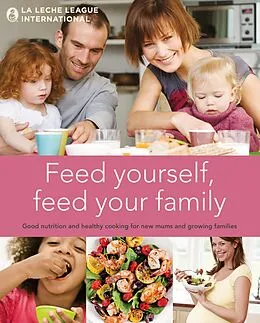 E-Book (epub) Feed Yourself, Feed Your Family von La Leche League International