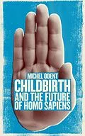 E-Book (epub) Childbirth and the Future of Homo Sapiens von Odent