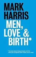 E-Book (epub) Men, Love & Birth von Harris