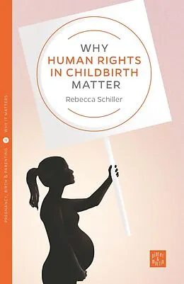 E-Book (epub) Why Human Rights in Childbirth Matter von Schiller