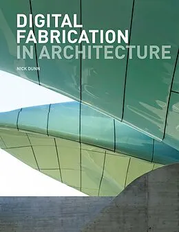 E-Book (epub) Digital Fabrication in Architecture von Nick Dunn
