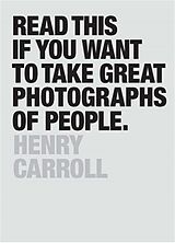 eBook (epub) Read This if You Want to Take Great Photographs of People de Henry Carroll