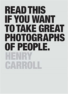 E-Book (epub) Read This if You Want to Take Great Photographs of People von Henry Carroll