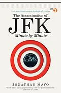 E-Book (epub) The Assassination of JFK: Minute by Minute von Jonathan Mayo