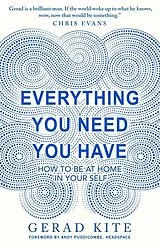 Broschiert Everything you Need you Have: How to be at Home in your Self von Gerad Kite