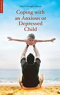 E-Book (epub) Coping with an Anxious or Depressed Child von Samantha Cartwright-Hatton