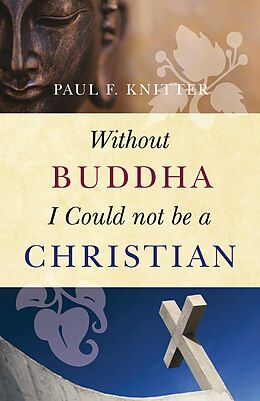 eBook (epub) Without Buddha I Could not be a Christian de Paul F. Knitter