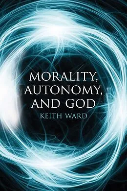 E-Book (epub) Morality, Autonomy, and God von Keith Ward
