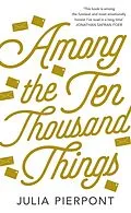 E-Book (epub) Among the Ten-Thousand Things von Julia Pierpont