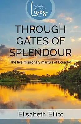 E-Book (epub) Authentic Classics: Through Gates of Splendour von Elisabeth Elliot