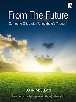 E-Book (epub) From the Future: Getting to Grips with Pannenberg's Thought von McClean John