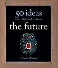 E-Book (epub) Future: 50 Ideas You Really Need to Know von Richard Watson
