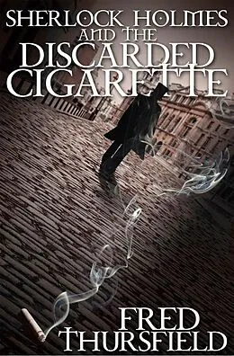 E-Book (pdf) Sherlock Holmes and the Discarded Cigarette von Fred Thursfield