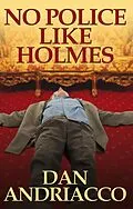 E-Book (epub) No Police Like Holmes von Dan Andriacco