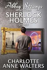 E-Book (pdf) Abbey Strange - A Modern Sherlock Holmes Story von Charlotte Anne Walters