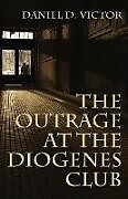 Kartonierter Einband The Outrage at the Diogenes Club (Sherlock Holmes and the American Literati Book 4) von Daniel D Victor