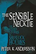 E-Book (epub) Sensible Necktie and Other Stories of Sherlock Holmes von Peter K Andersson