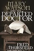 E-Book (pdf) Mary Watson And The Departed Doctor von Fred Thursfield