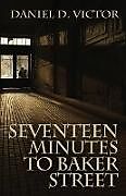 Kartonierter Einband Seventeen Minutes to Baker Street von Daniel D Victor