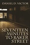 E-Book (pdf) Seventeen Minutes to Baker Street von Daniel D Victor