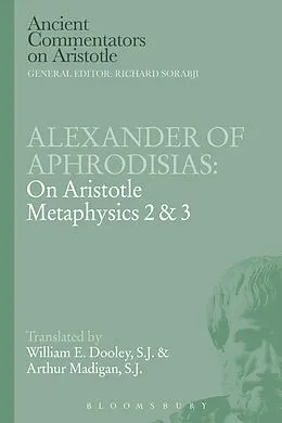 E-Book (pdf) Alexander of Aphrodisias: On Aristotle Metaphysics 2&3 von E. W. Dooley, Arthur Madigan