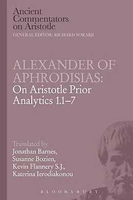 E-Book (pdf) Alexander of Aphrodisias: On Aristotle Prior Analytics 1.1-7 von Jonathan Barnes, Susanne Bobzien, Kevin Flannery