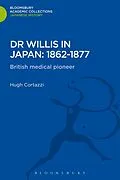 E-Book (pdf) Dr Willis in Japan: 1862-1877 von Hugh Cortazzi