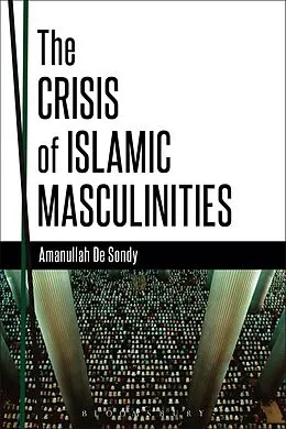 E-Book (pdf) The Crisis of Islamic Masculinities von Amanullah De Sondy