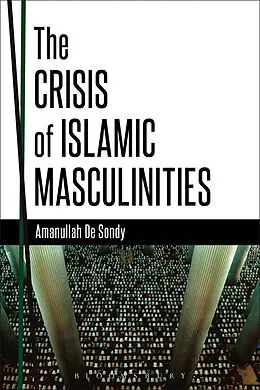 E-Book (epub) The Crisis of Islamic Masculinities von Amanullah De Sondy