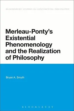 E-Book (epub) Merleau-Ponty's Existential Phenomenology and the Realization of Philosophy von Bryan A. Smyth