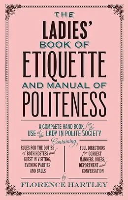 E-Book (epub) The Ladies Book of Etiquette, and Manual of Politeness von Florence Hartley