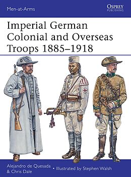 E-Book (pdf) Imperial German Colonial and Overseas Troops 1885-1918 von Alejandro De Quesada, Chris Dale
